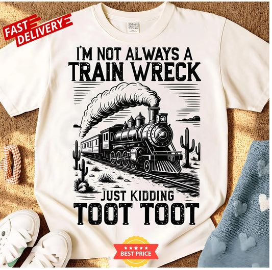 Retro Funny Shirt, I'M Not Always A Train Wreck Just Kidding Toot Shirt, Sarcastic Shirt, Trendy Shirt, Funny Shirt, Trending Shirt